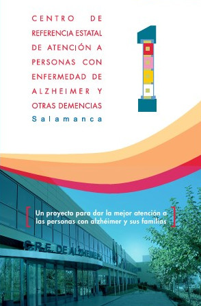 Centro de Referencia Estatal de Atención a Personas con Enfermedad de Alzhéimer y otras Demencias  un proyecto para dar la mejor atención a las personas con alzhéimer y sus familias