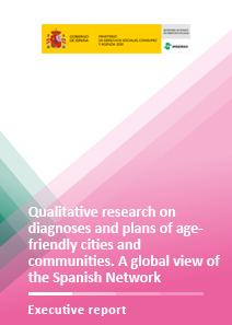 Qualitative research on diagnoses and plans of age-friendly cities and communities a global view of the Spanish Network. Executive report
